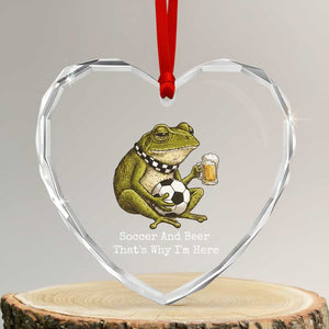 Funny Frog Lover Heart Crystal Glass Ornament Soccer And Beer That Is Why I Am Here TS12 Transparent Glass 3'' Heart Print Your Wear