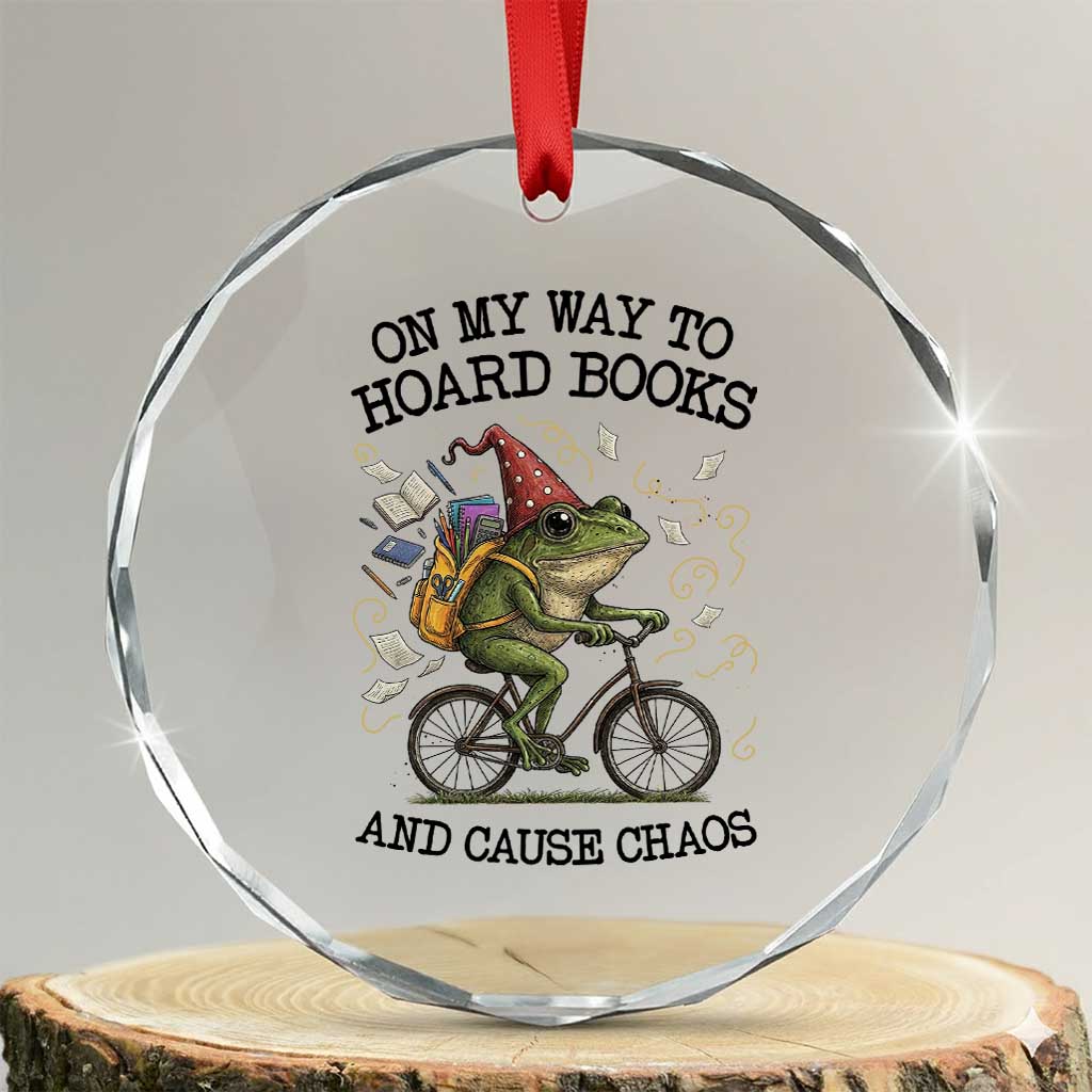 Funny Frog Meme Crystal Glass Ornament On My Way to Hoard Books and Cause Chaos TS14 Transparent Glass 3'' Circle Print Your Wear