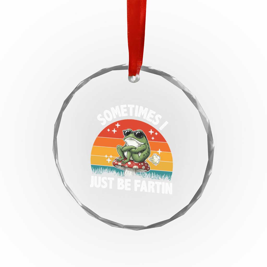 Funny Frog Meme Crystal Glass Ornament Sometimes I Just Be Fartin TS14 Print Your Wear