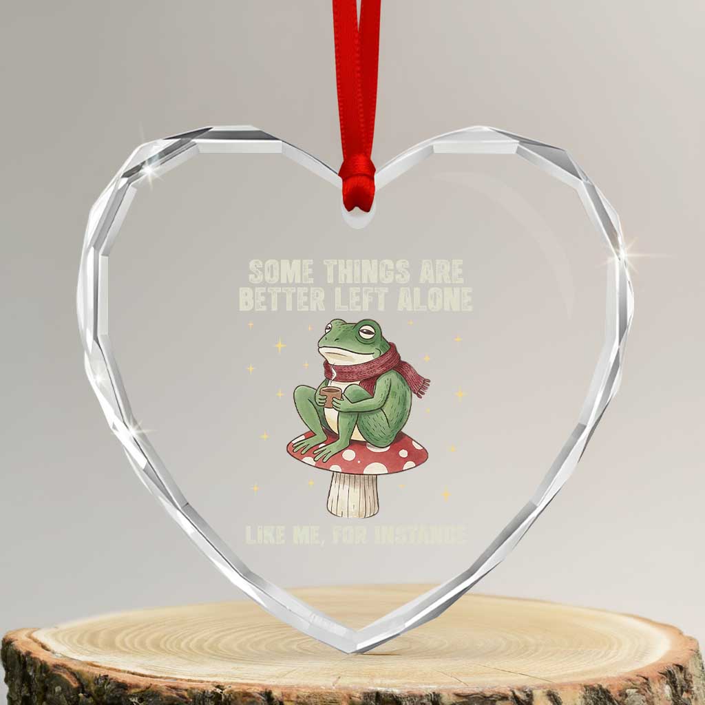 Funny Frog Sarcastic Heart Crystal Glass Ornament Some Things Are Better Left Alone TS14 Transparent Glass 3'' Heart Print Your Wear