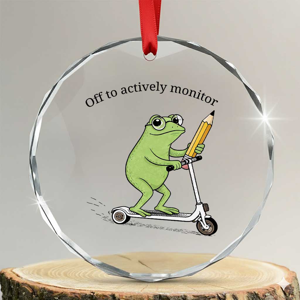 Funny Frog Teacher Testing Test Day Crystal Glass Ornament Off To Actively Monitor TS12 Transparent Glass 3'' Circle Print Your Wear