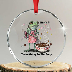 Funny Frog Valentine Meme Crystal Glass Ornament That Is It You Are Going In The Soup TS14 Transparent Glass 3'' Circle Print Your Wear