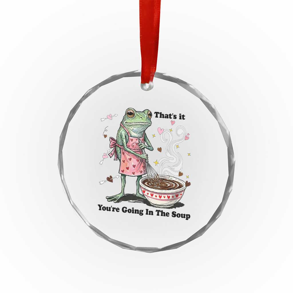 Funny Frog Valentine Meme Crystal Glass Ornament That Is It You Are Going In The Soup TS14 Print Your Wear