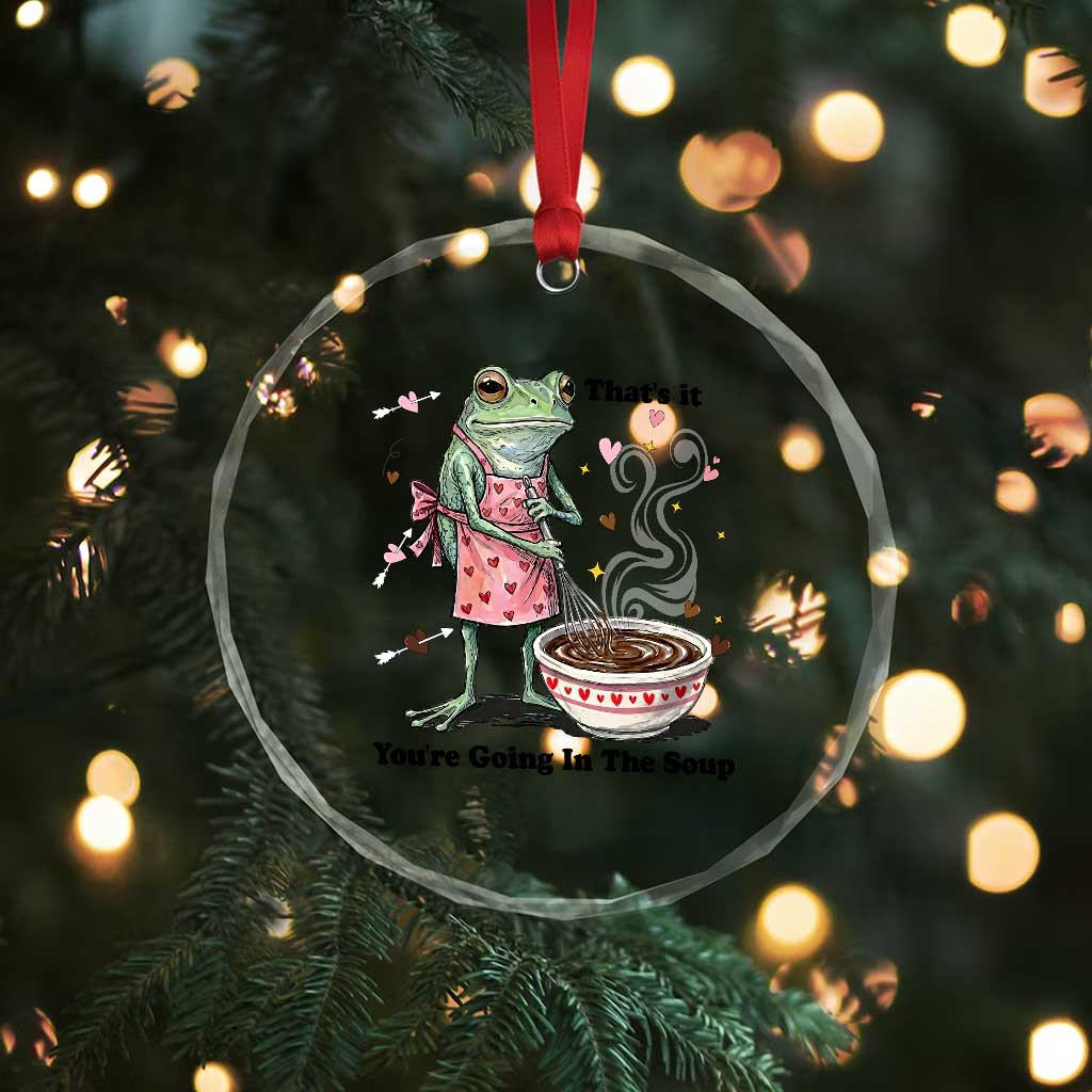 Funny Frog Valentine Meme Crystal Glass Ornament That Is It You Are Going In The Soup TS14 Print Your Wear