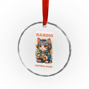 Funny Gamer Cat Crystal Glass Ornament Life Without Gaming Is Nothing Good TS12 Print Your Wear