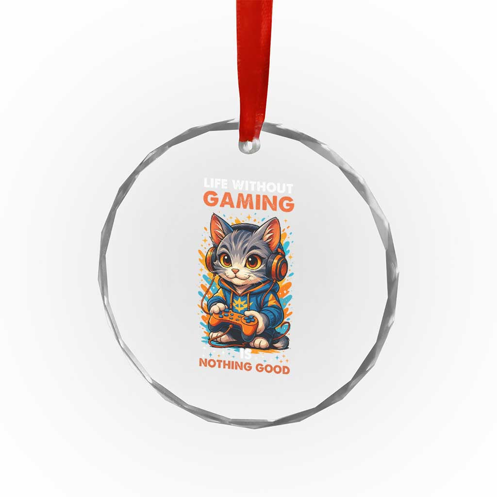 Funny Gamer Cat Crystal Glass Ornament Life Without Gaming Is Nothing Good TS12 Print Your Wear