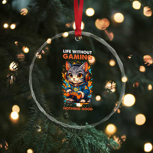 Funny Gamer Cat Crystal Glass Ornament Life Without Gaming Is Nothing Good TS12 Print Your Wear