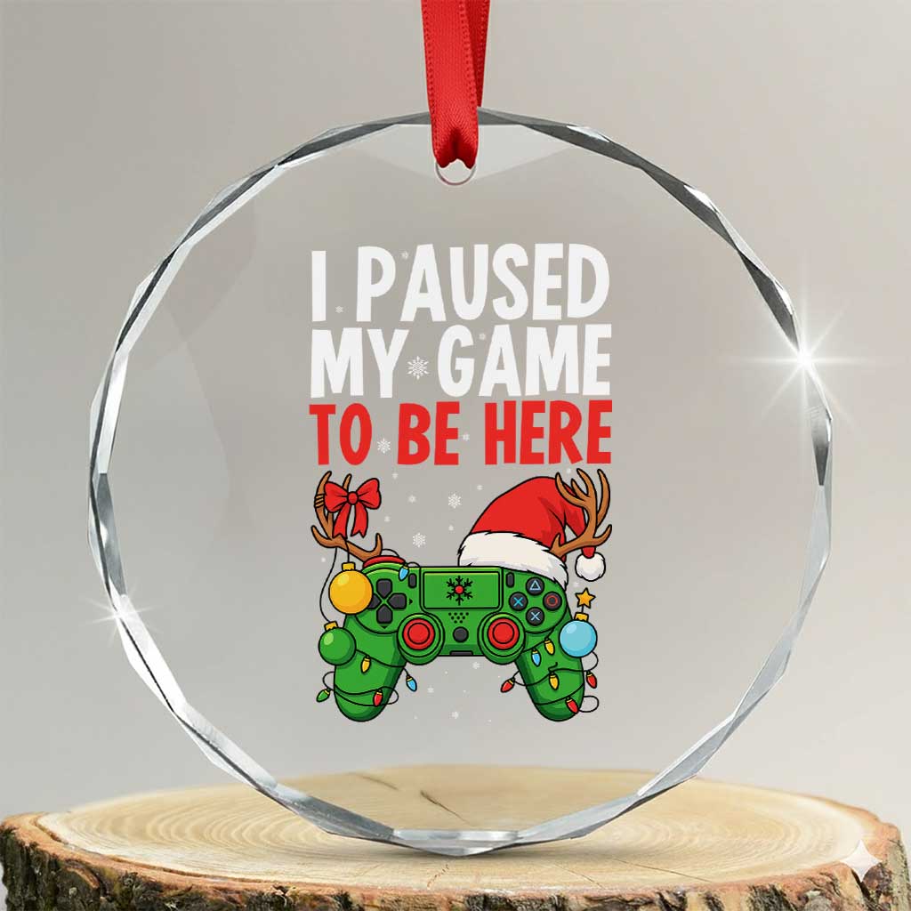 Funny Gaming Christmas Crystal Glass Ornament I Paused My Game To Be Here TS14 Transparent Glass 3'' Circle Print Your Wear