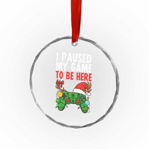 Funny Gaming Christmas Crystal Glass Ornament I Paused My Game To Be Here TS14 Print Your Wear