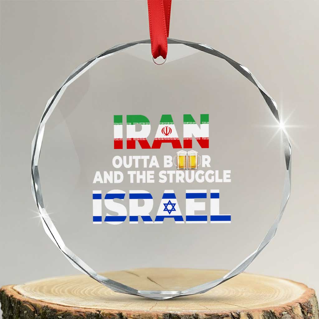 Funny Geopolitical Satire Iran Outta Beer Israel Struggle Crystal Glass Ornament TS12 Transparent Glass 3'' Circle Print Your Wear