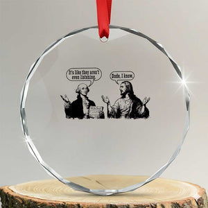 Funny George Washington and Jesus Conversation Crystal Glass Ornament Dude I Know Founding Values and Faith Political Commentary TS02 Transparent Glass 3'' Circle Print Your Wear