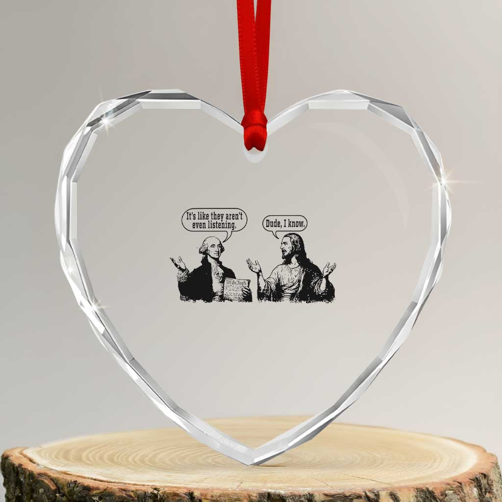 Funny George Washington and Jesus Conversation Heart Crystal Glass Ornament Dude I Know Founding Values and Faith Political Commentary TS02 Transparent Glass 3'' Heart Print Your Wear
