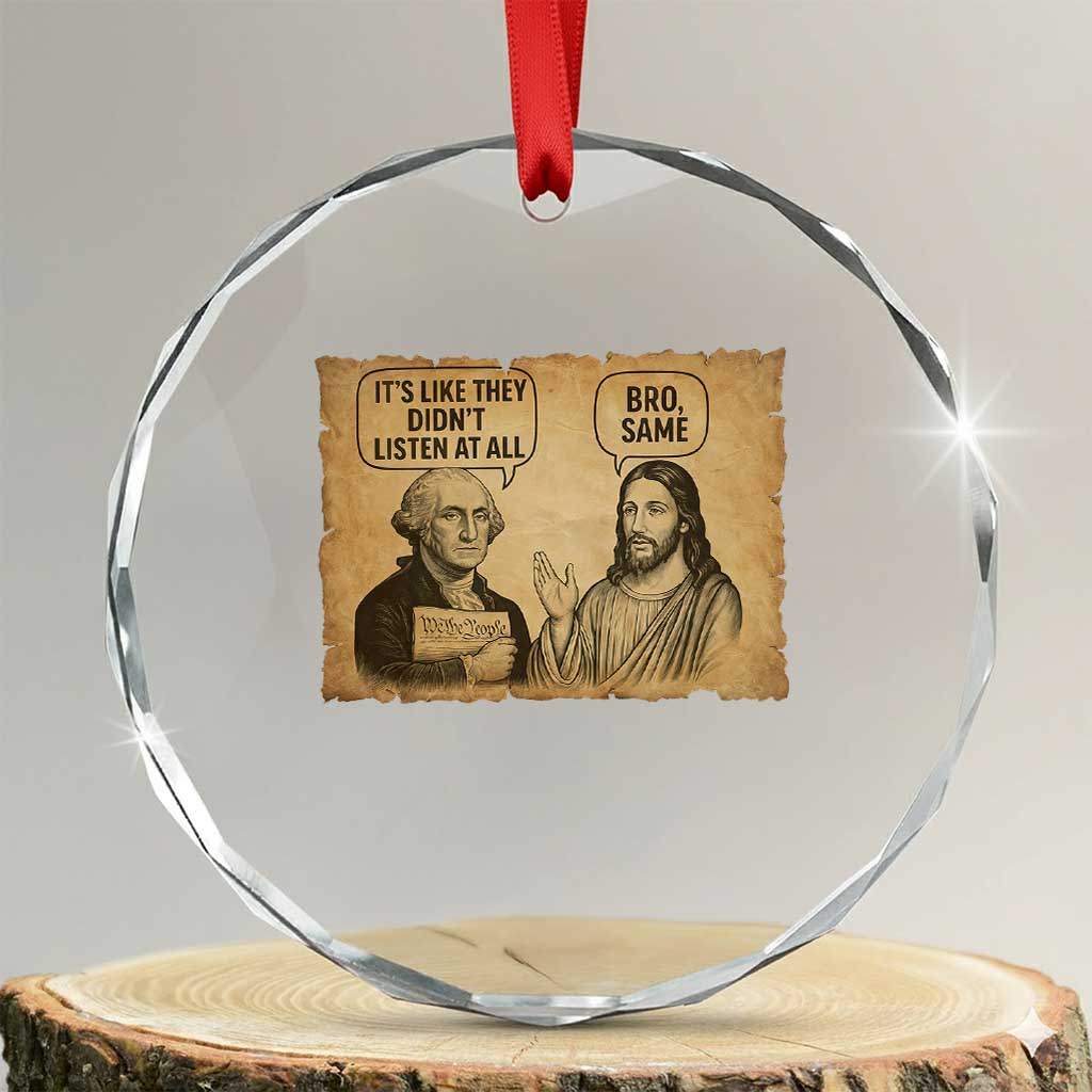 Funny George Washington and Jesus Historical Religious Satire Crystal Glass Ornament They Didnot Listen At All Bro Same TS02 Transparent Glass 3'' Circle Print Your Wear