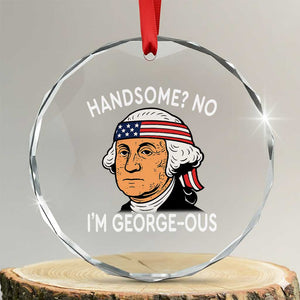 Funny George Washington Crystal Glass Ornament Handsome No Georgeous Patriotic 4th Of July Humor TS02 Transparent Glass 3'' Circle Print Your Wear