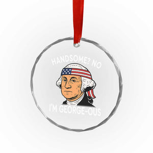 Funny George Washington Crystal Glass Ornament Handsome No Georgeous Patriotic 4th Of July Humor TS02 Print Your Wear