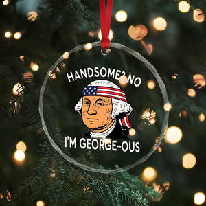 Funny George Washington Crystal Glass Ornament Handsome No Georgeous Patriotic 4th Of July Humor TS02 Print Your Wear
