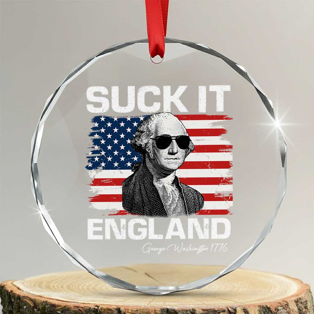 Funny George Washington Crystal Glass Ornament Suck It England Bold Patriotic 4th of July 1776 TS02 Transparent Glass 3'' Circle Print Your Wear