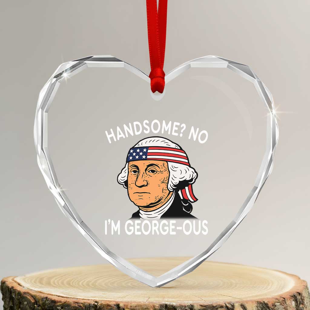 Funny George Washington Heart Crystal Glass Ornament Handsome No Georgeous Patriotic 4th Of July Humor TS02 Transparent Glass 3'' Heart Print Your Wear