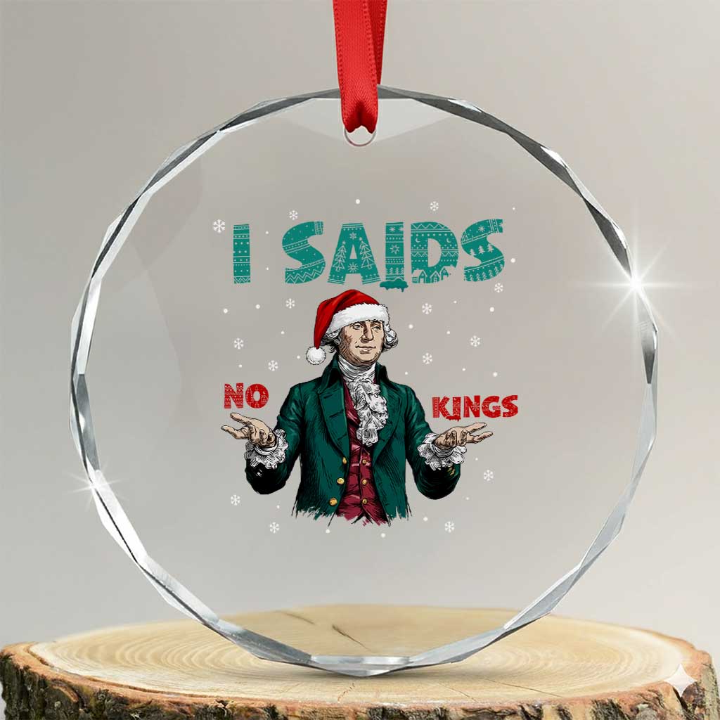 Funny George Washington I Said No Kings Crystal Glass Ornament Christmas Patriotic Gift TS12 Transparent Glass 3'' Circle Print Your Wear