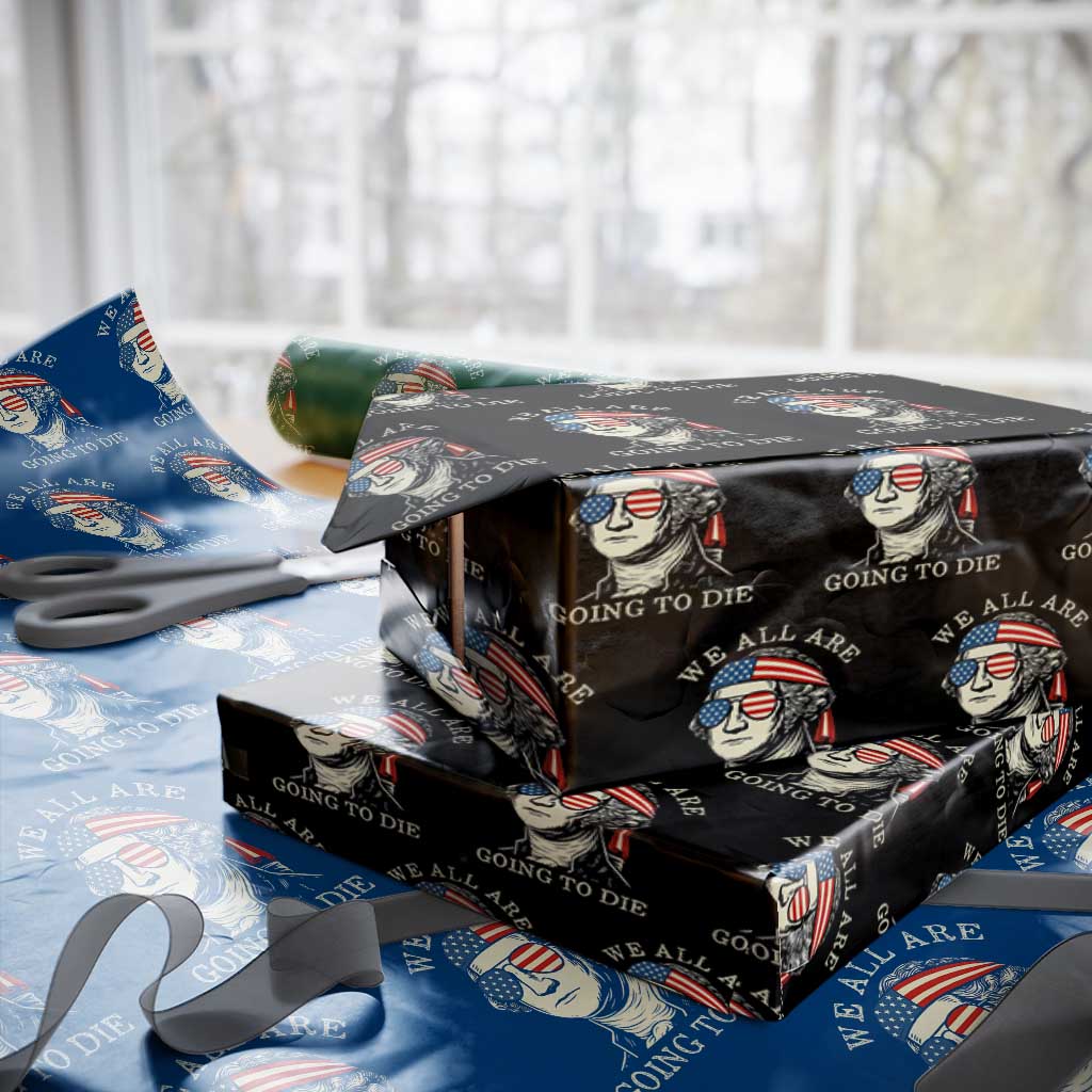 Funny George Washington Wrapping Paper Roll We All Are Going To Die Sarcasm Political American USA TS02 Black Print Your Wear