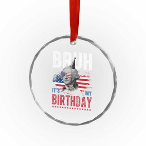 Funny George Washingtons Birthday Crystal Glass Ornament Bruh It Is My Birthday Presidents Day TS11 Print Your Wear