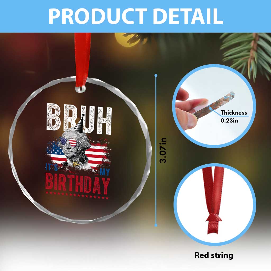 Funny George Washingtons Birthday Crystal Glass Ornament Bruh It Is My Birthday Presidents Day TS11 Print Your Wear