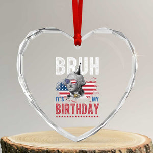 Funny George Washingtons Birthday Heart Crystal Glass Ornament Bruh It Is My Birthday Presidents Day TS11 Transparent Glass 3'' Heart Print Your Wear
