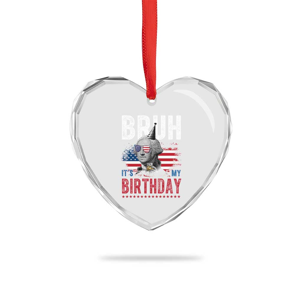 Funny George Washingtons Birthday Heart Crystal Glass Ornament Bruh It Is My Birthday Presidents Day TS11 Print Your Wear