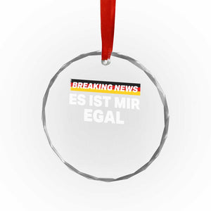 Funny German Saying Crystal Glass Ornament Sarcastic Humor Meme Es Ist Mir Egal Germany Flag TS10 Transparent Glass 3'' Circle Print Your Wear