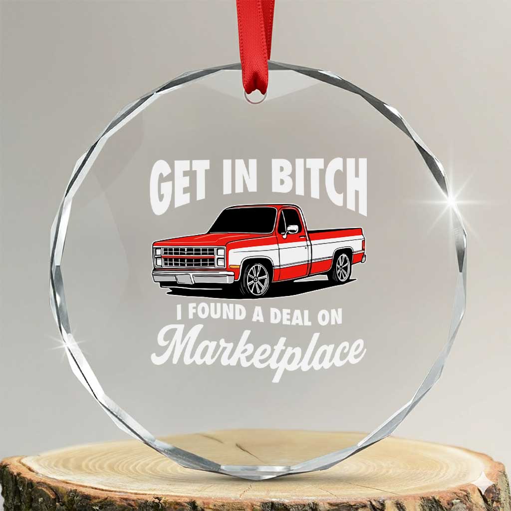 Funny Get in Bitch I Found A Deal On Marketplace Meme Crystal Glass Ornament TS11 Transparent Glass 3'' Circle Print Your Wear