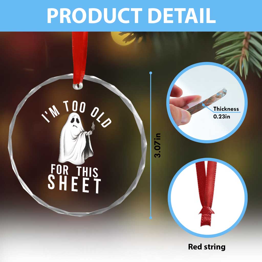 Funny Ghost Halloween Crystal Glass Ornament I Am Too Old For This Sheet TS14 Print Your Wear