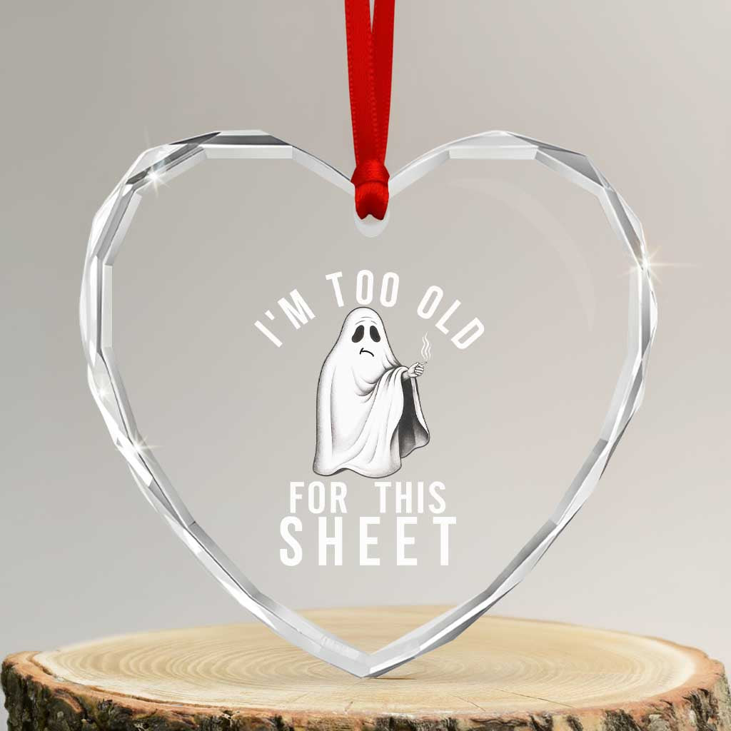 Funny Ghost Halloween Heart Crystal Glass Ornament I Am Too Old For This Sheet TS14 Transparent Glass 3'' Heart Print Your Wear