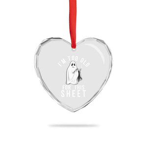 Funny Ghost Halloween Heart Crystal Glass Ornament I Am Too Old For This Sheet TS14 Print Your Wear