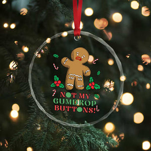 Funny Gingerbread Crystal Glass Ornament Not My Gumdrop Buttons Christmas Cookie - Print Your Wear