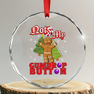 Funny Gingerbread Crystal Glass Ornament Not My Gumdrop Buttons Christmas Cookie Candy TS02 Transparent Glass 3'' Circle Print Your Wear