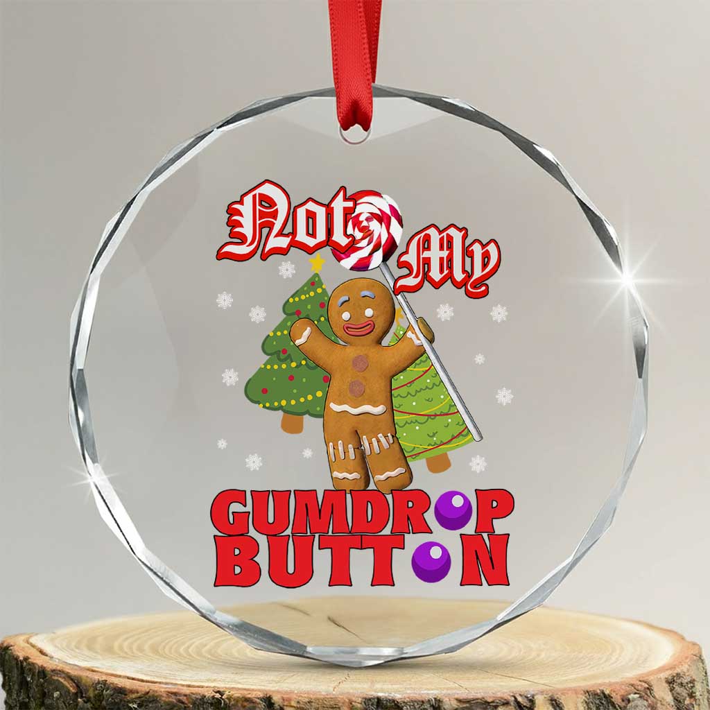 Funny Gingerbread Crystal Glass Ornament Not My Gumdrop Buttons Christmas Cookie Candy TS02 Transparent Glass 3'' Circle Print Your Wear