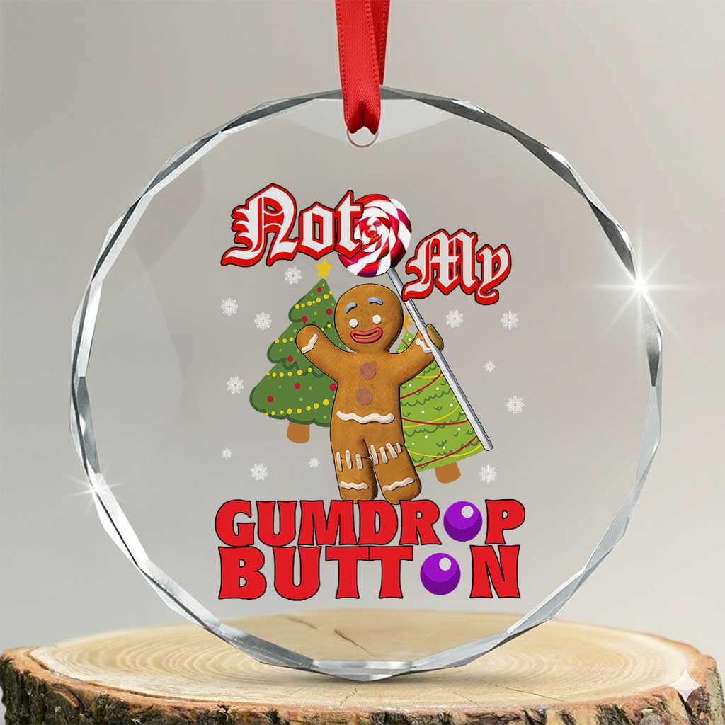 Funny Gingerbread Crystal Glass Ornament Not My Gumdrop Buttons Christmas Cookie Candy - Print Your Wear
