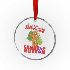 Funny Gingerbread Crystal Glass Ornament Not My Gumdrop Buttons Christmas Cookie Candy - Print Your Wear