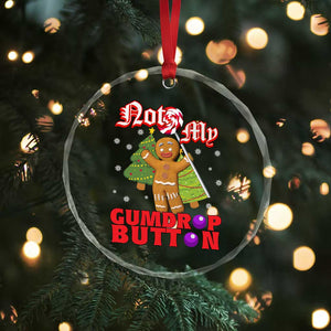 Funny Gingerbread Crystal Glass Ornament Not My Gumdrop Buttons Christmas Cookie Candy - Print Your Wear