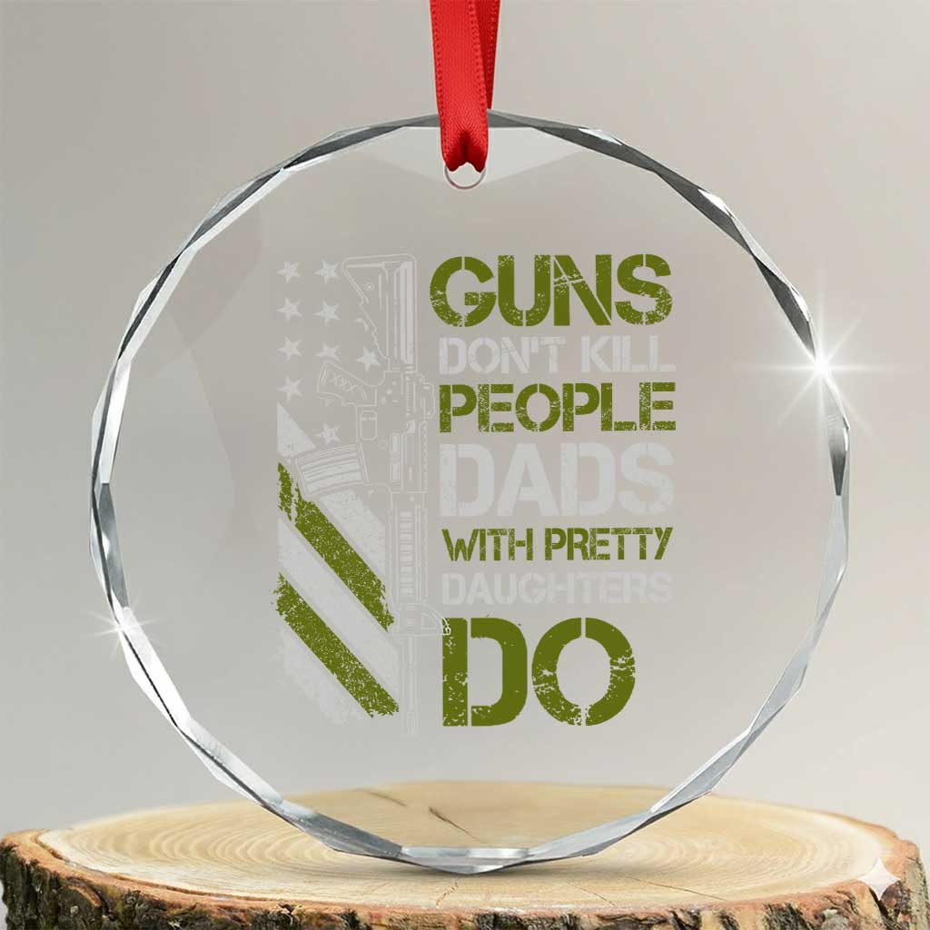 Funny Girl Dad Crystal Glass Ornament Guns Dont Kill People Dads with Pretty Daughters Do US Flag TS10 Transparent Glass 3'' Circle Print Your Wear