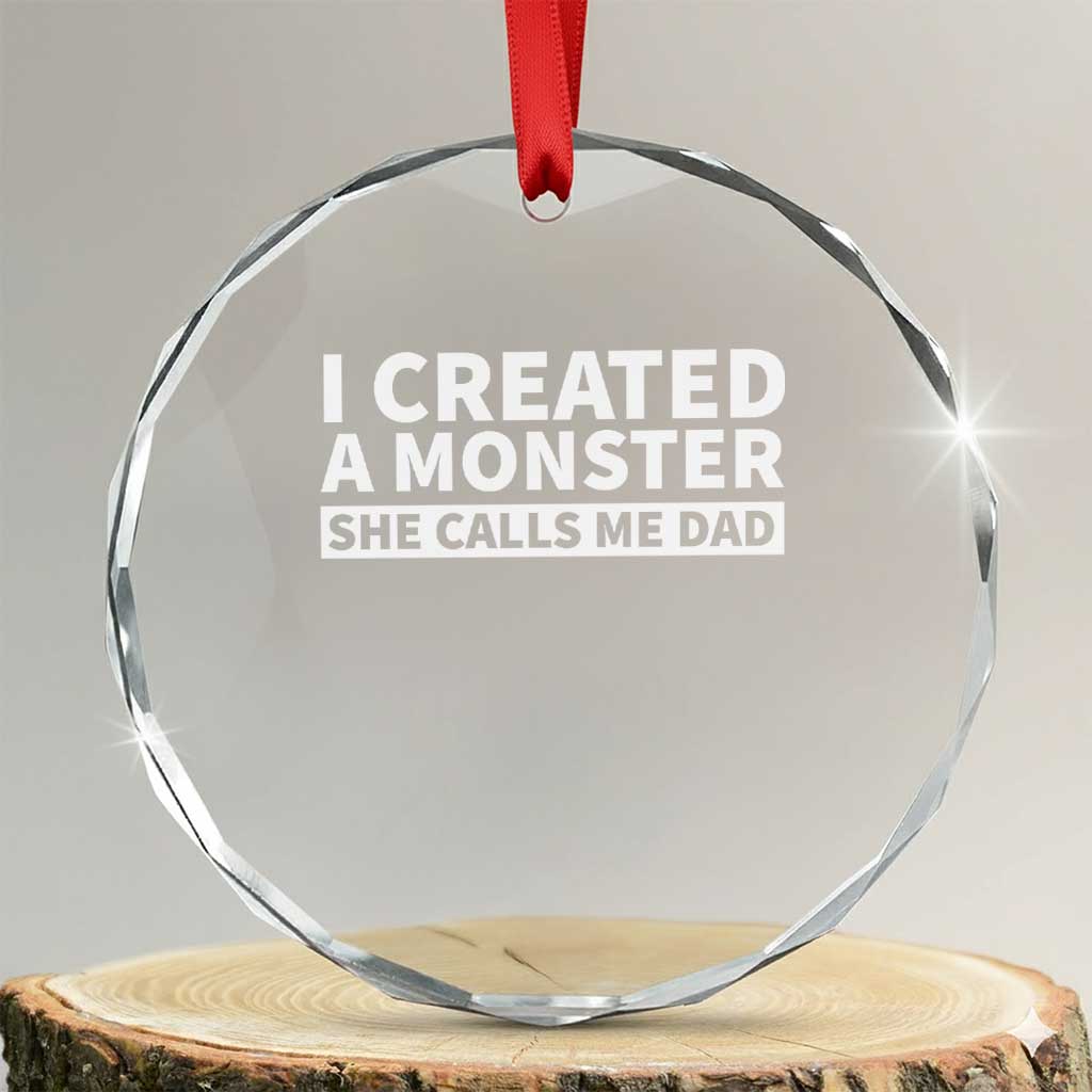Funny Girl Dad Crystal Glass Ornament I Created A Monster She Calls Me Dad Saying Humor TS10 Transparent Glass 3'' Circle Print Your Wear