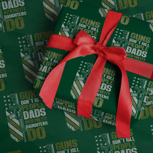 Funny Girl Dad Wrapping Paper Roll Guns Dont Kill People Dads With Pretty Daughters Do American Flag TS10 Green Print Your Wear
