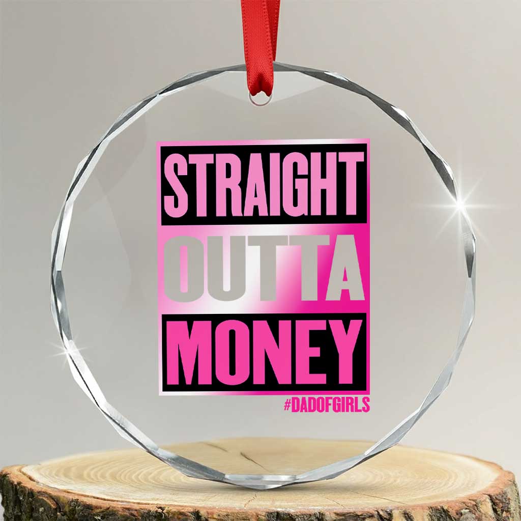Funny Girl Dad Life Crystal Glass Ornament Broke Dad Out Of Money TS12 Transparent Glass 3'' Circle Print Your Wear