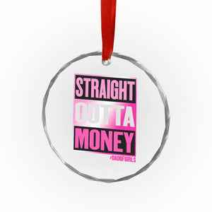Funny Girl Dad Life Crystal Glass Ornament Broke Dad Out Of Money