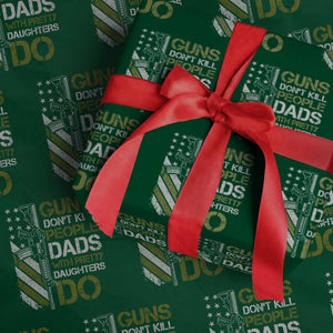 Funny Girl Dad Wrapping Paper Roll Guns Dont Kill People Dads with Pretty Daughters Do US Flag TS10 Green Print Your Wear
