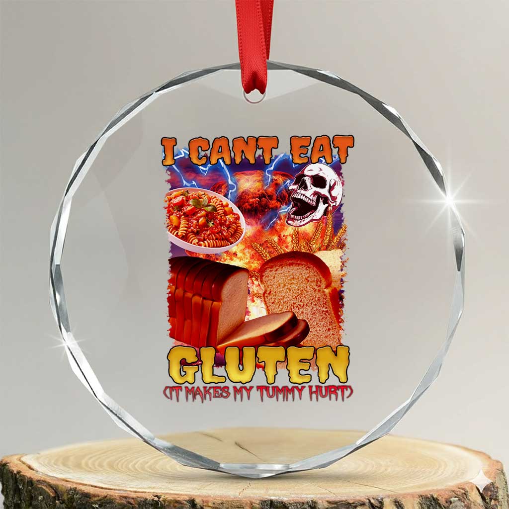Funny Gluten Intolerance Crystal Glass Ornament I Can't Eat Gluten It Makes My Tummy Hurt Skeleton Meme TS02 Transparent Glass 3'' Circle Print Your Wear