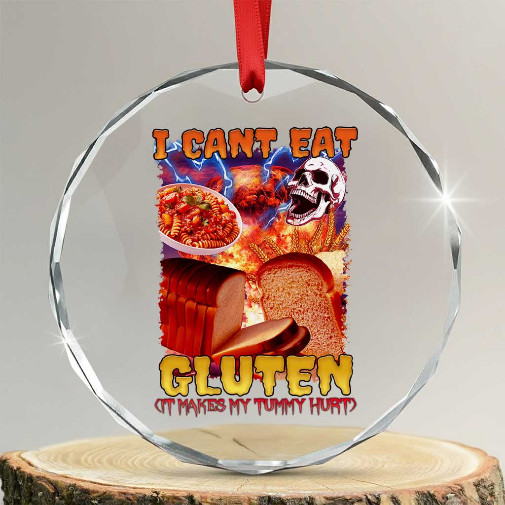 Funny Gluten Intolerance Crystal Glass Ornament I Can't Eat Gluten It Makes My Tummy Hurt Skeleton Meme TS02 Transparent Glass 3'' Circle Print Your Wear
