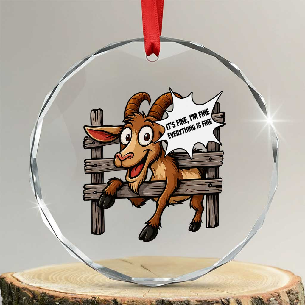 Funny Goat Crystal Glass Ornament It Is Fine I Am Fine Everything Is Fine TS12 Transparent Glass 3'' Circle Print Your Wear