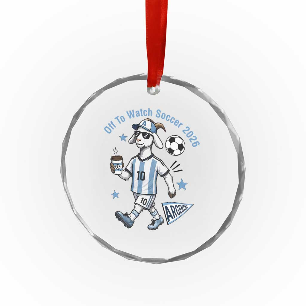 Funny Goat Football Lover Crystal Glass Ornament Off To Watch Argentina Soccer 2026 TS12 Print Your Wear