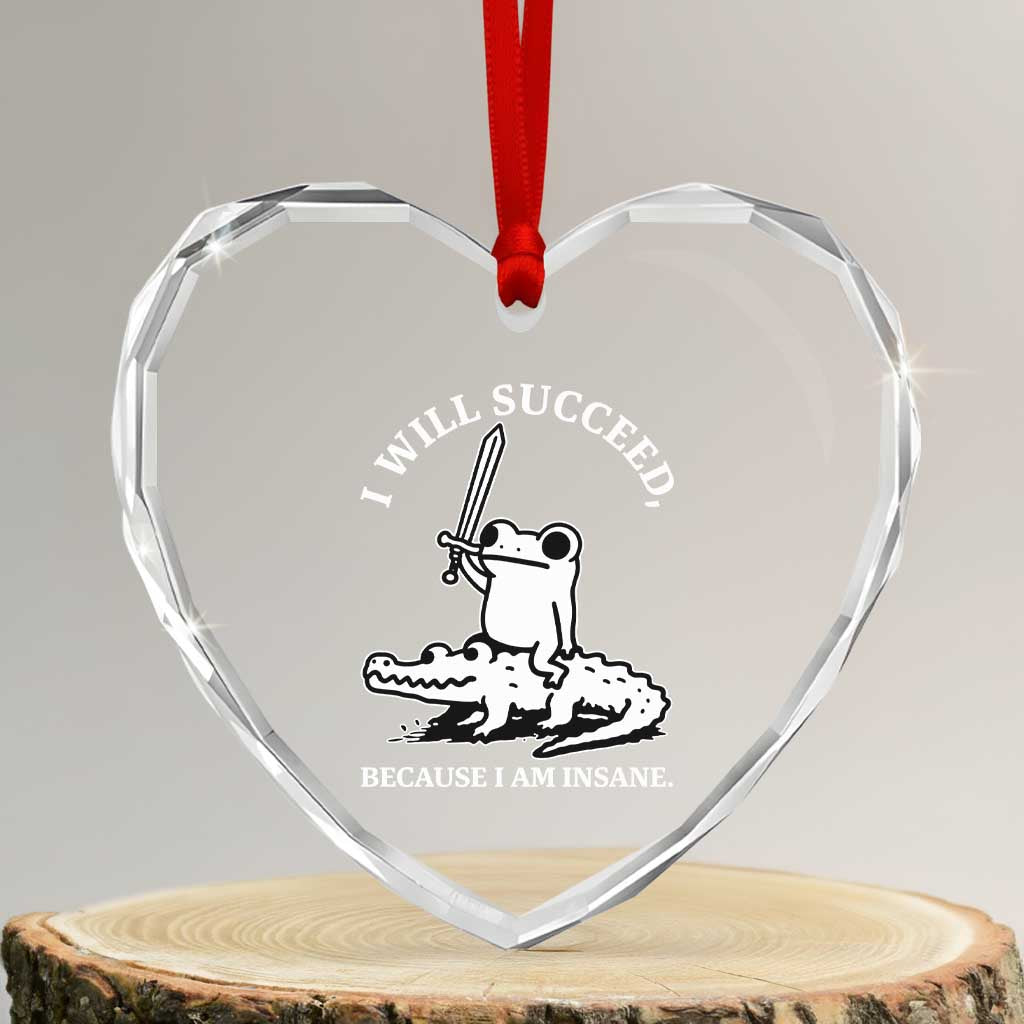 Funny Goblincore Sword Frog Riding Alligator Meme Heart Crystal Glass Ornament I Will Succeed Because I Am Insane Chaotic Motivation TS02 Transparent Glass 3'' Heart Print Your Wear